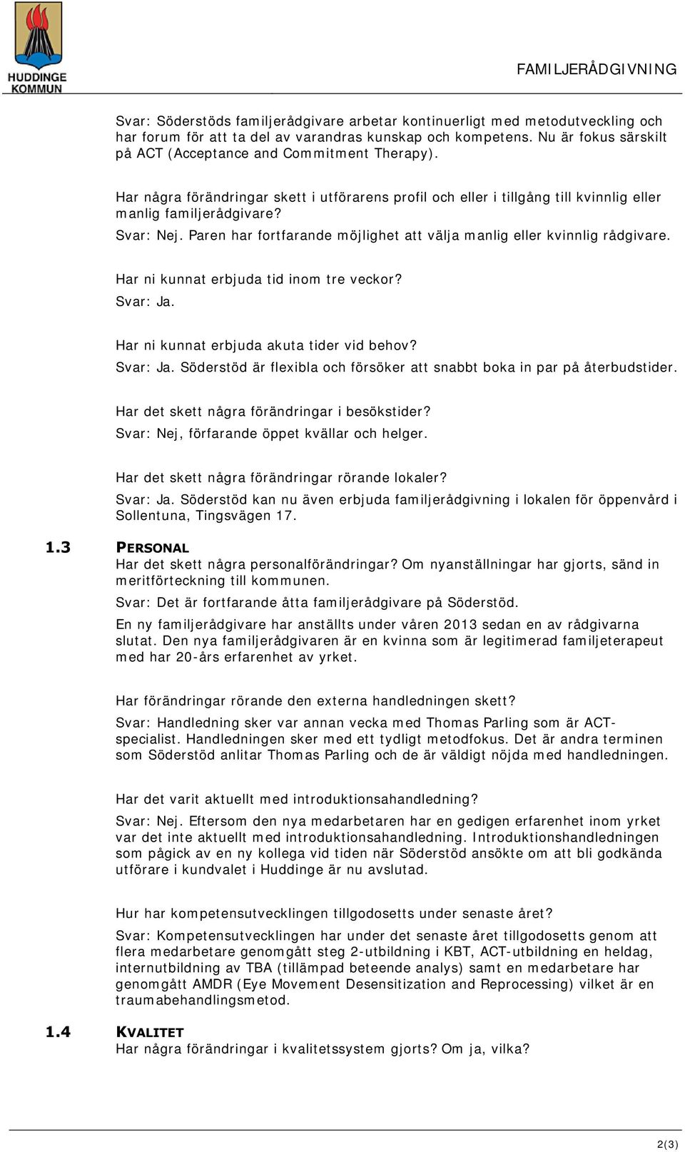 Paren har fortfarande möjlighet att välja manlig eller kvinnlig rådgivare. Har ni kunnat erbjuda tid inom tre veckor? Svar: Ja.