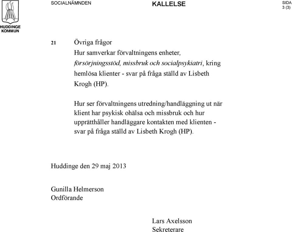 Hur ser förvaltningens utredning/handläggning ut när klient har psykisk ohälsa och missbruk och hur upprätthåller