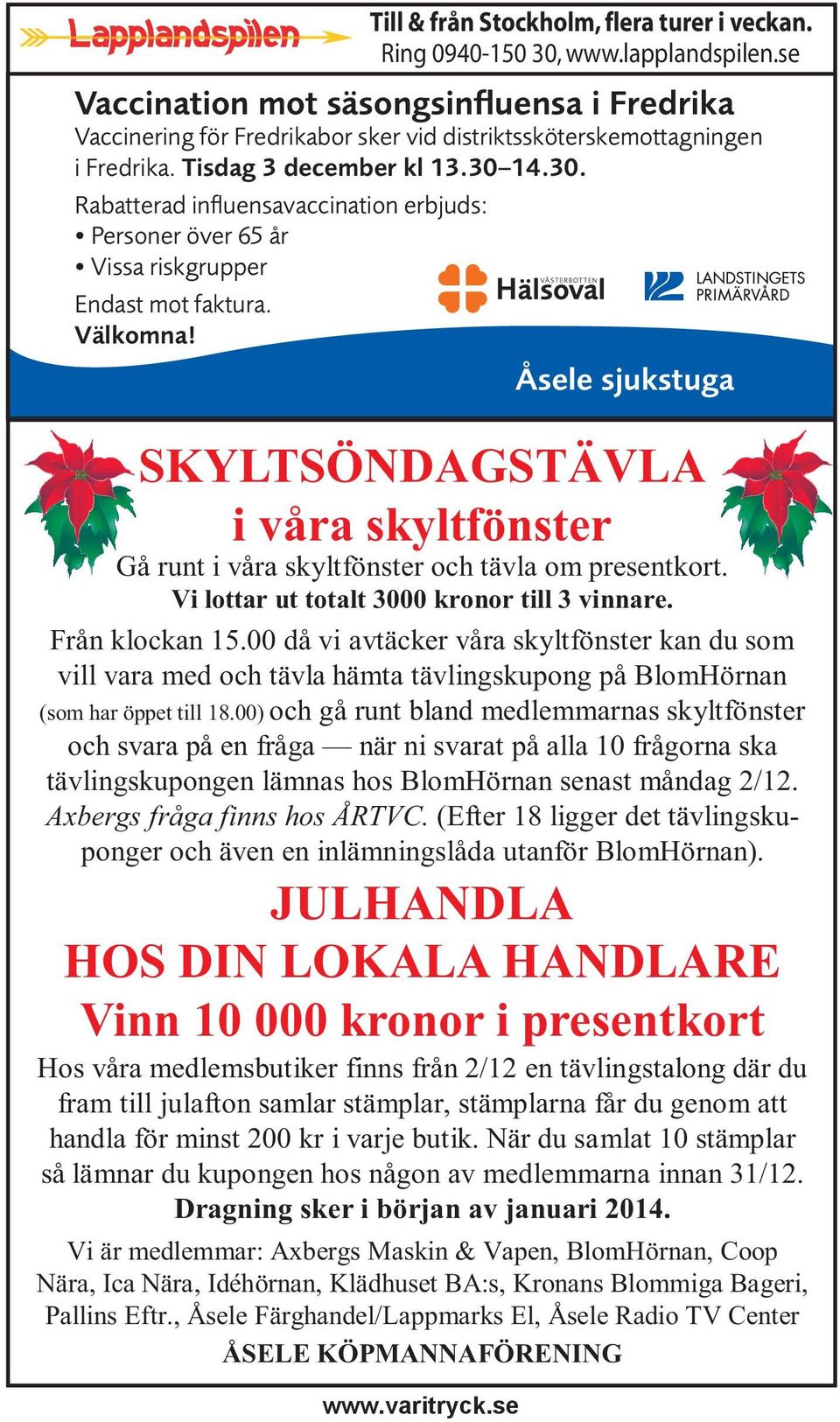 se SKYLTSÖNDAGSTÄVLA i våra skyltfönster Gå runt i våra skyltfönster och tävla om presentkort. Vi lottar ut totalt 3000 kronor till 3 vinnare. Från klockan 15.