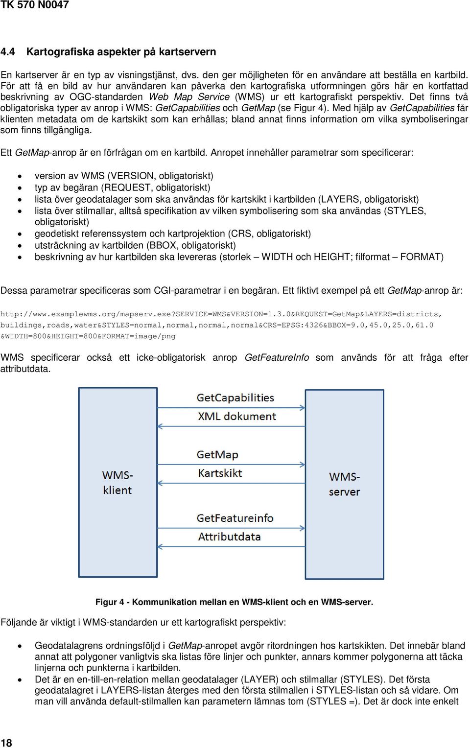 Det finns två obligatoriska typer av anrop i WMS: GetCapabilities och GetMap (se Figur 4).