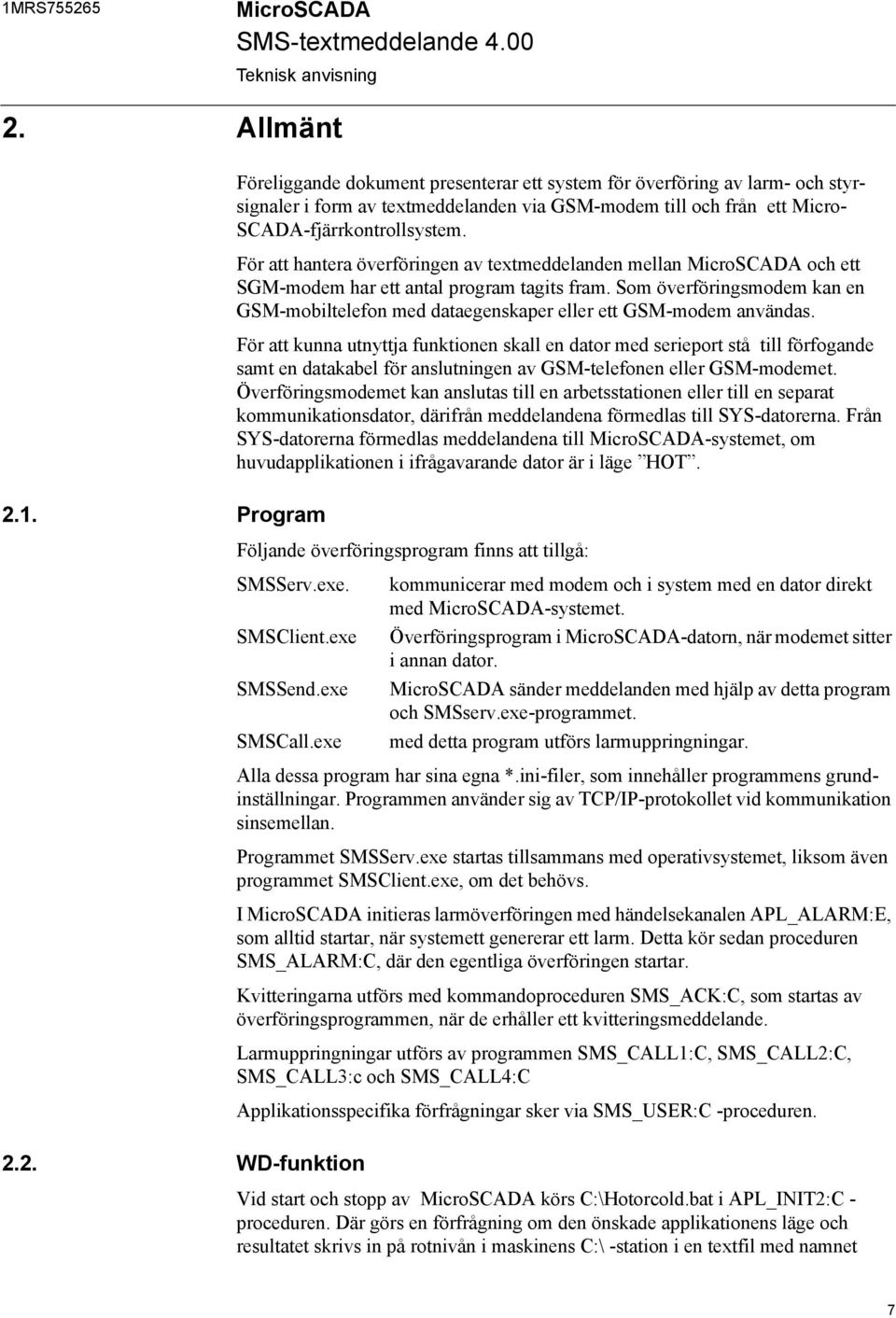 För att hantera överföringen av textmeddelanden mellan MicroSCADA och ett SGM-modem har ett antal program tagits fram.