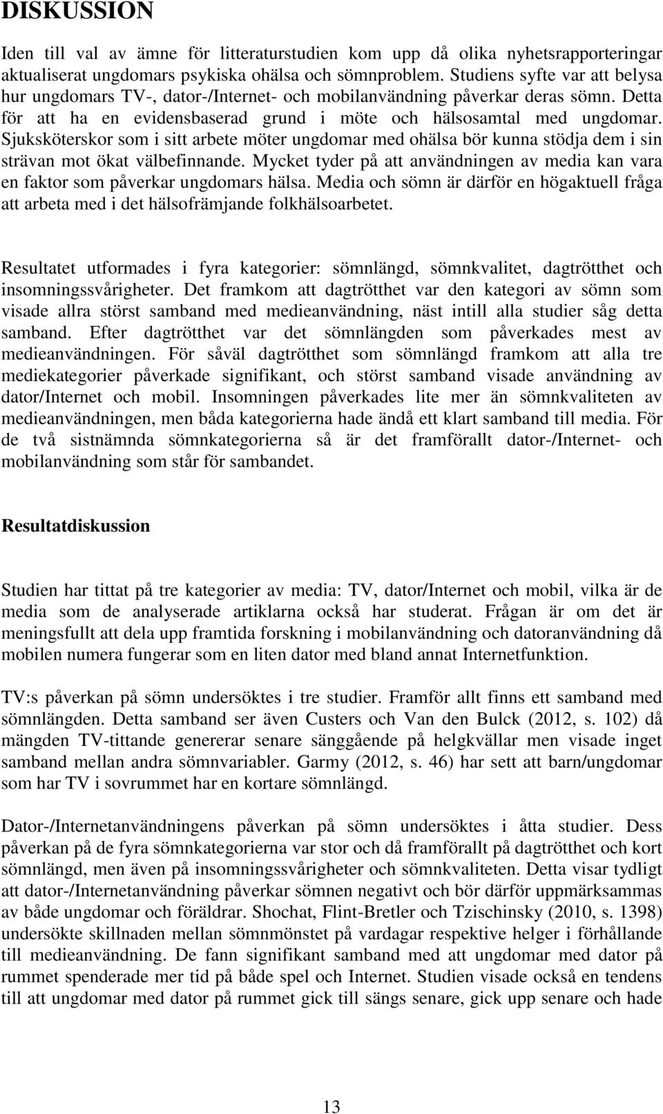 Sjuksköterskor som i sitt arbete möter ungdomar med ohälsa bör kunna stödja dem i sin strävan mot ökat välbefinnande.