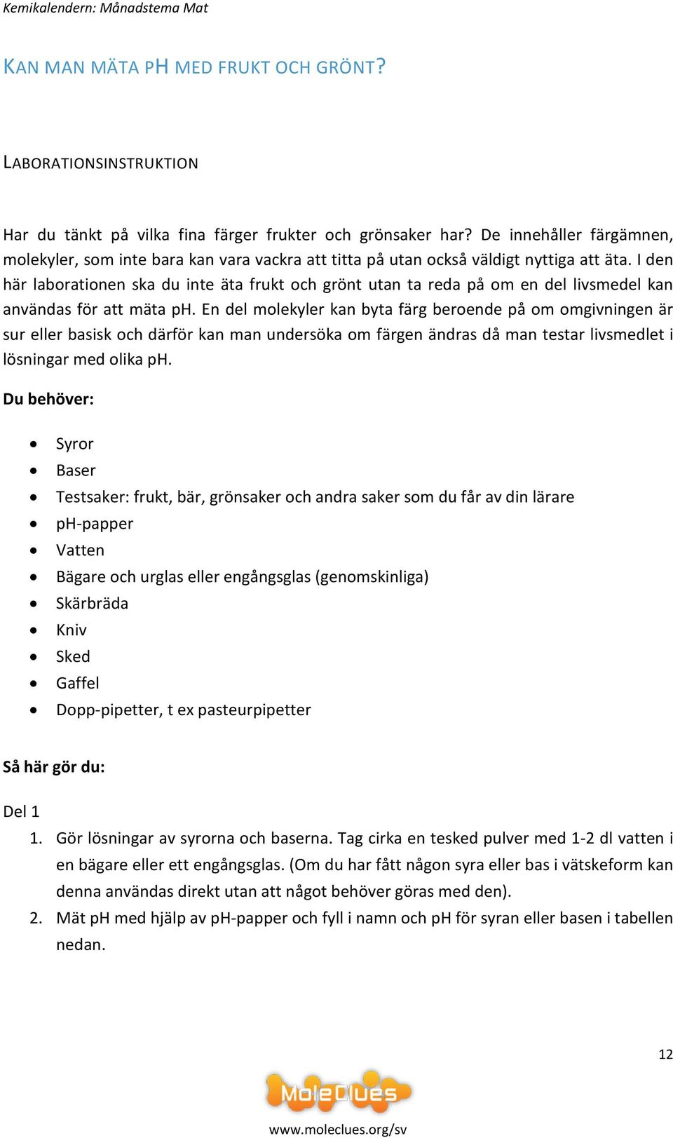 I den här laborationen ska du inte äta frukt och grönt utan ta reda på om en del livsmedel kan användas för att mäta ph.