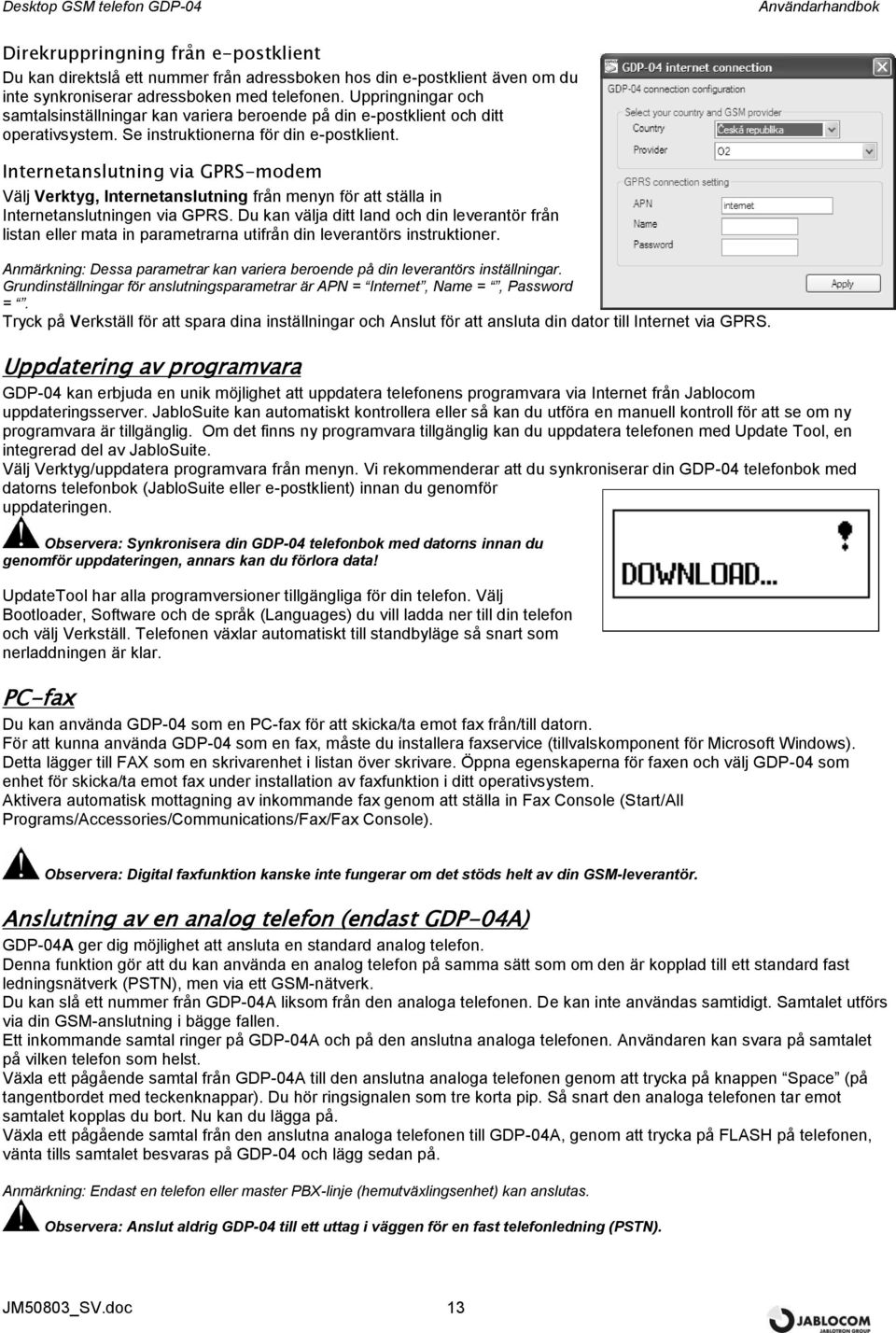 Internetanslutning via GPRS-modem Välj Verktyg, Internetanslutning från menyn för att ställa in Internetanslutningen via GPRS.