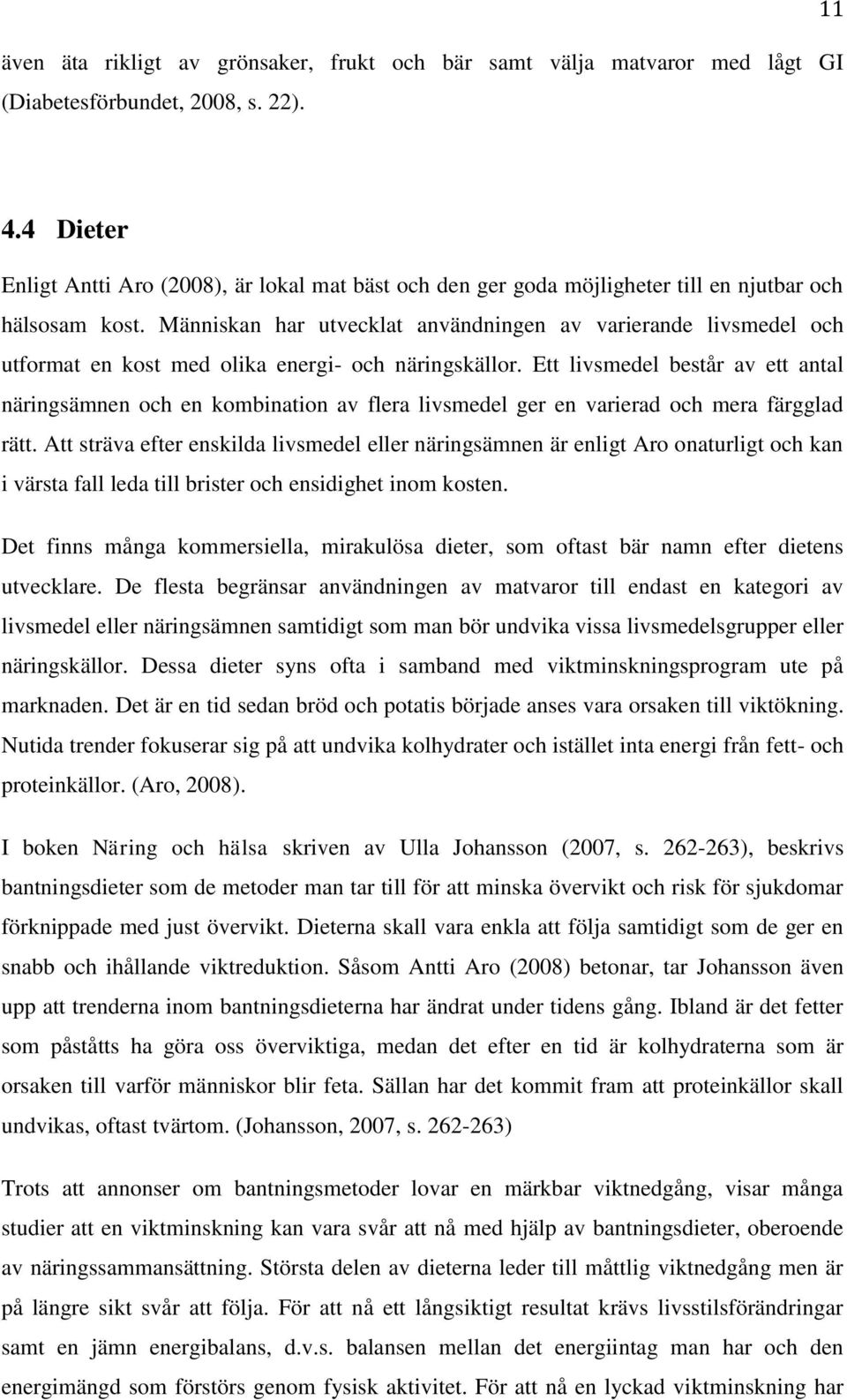 Människan har utvecklat användningen av varierande livsmedel och utformat en kost med olika energi- och näringskällor.