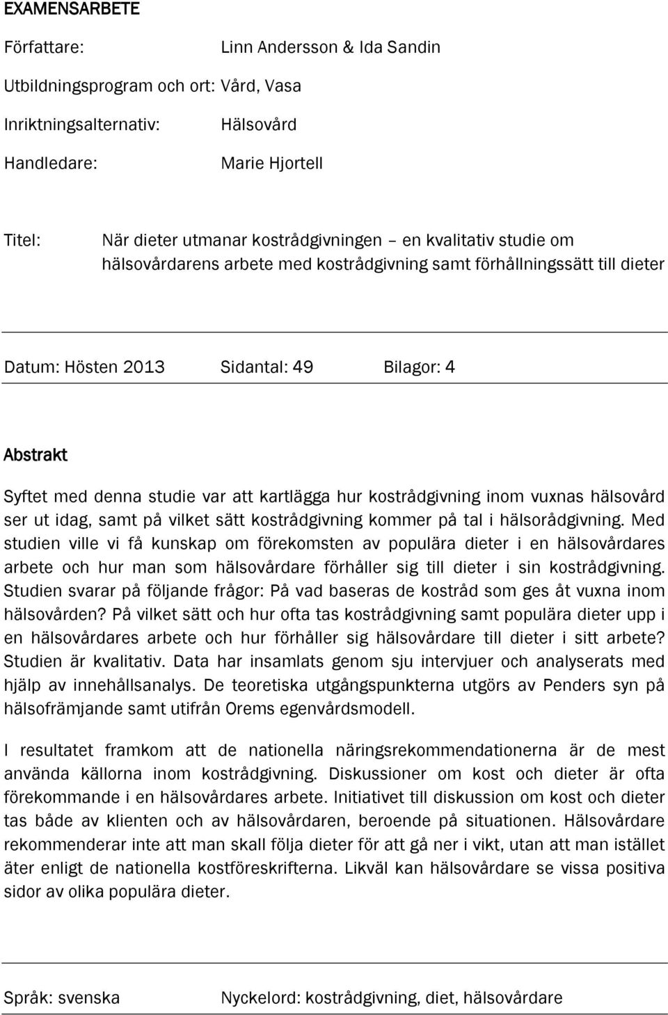 kostrådgivning inom vuxnas hälsovård ser ut idag, samt på vilket sätt kostrådgivning kommer på tal i hälsorådgivning.