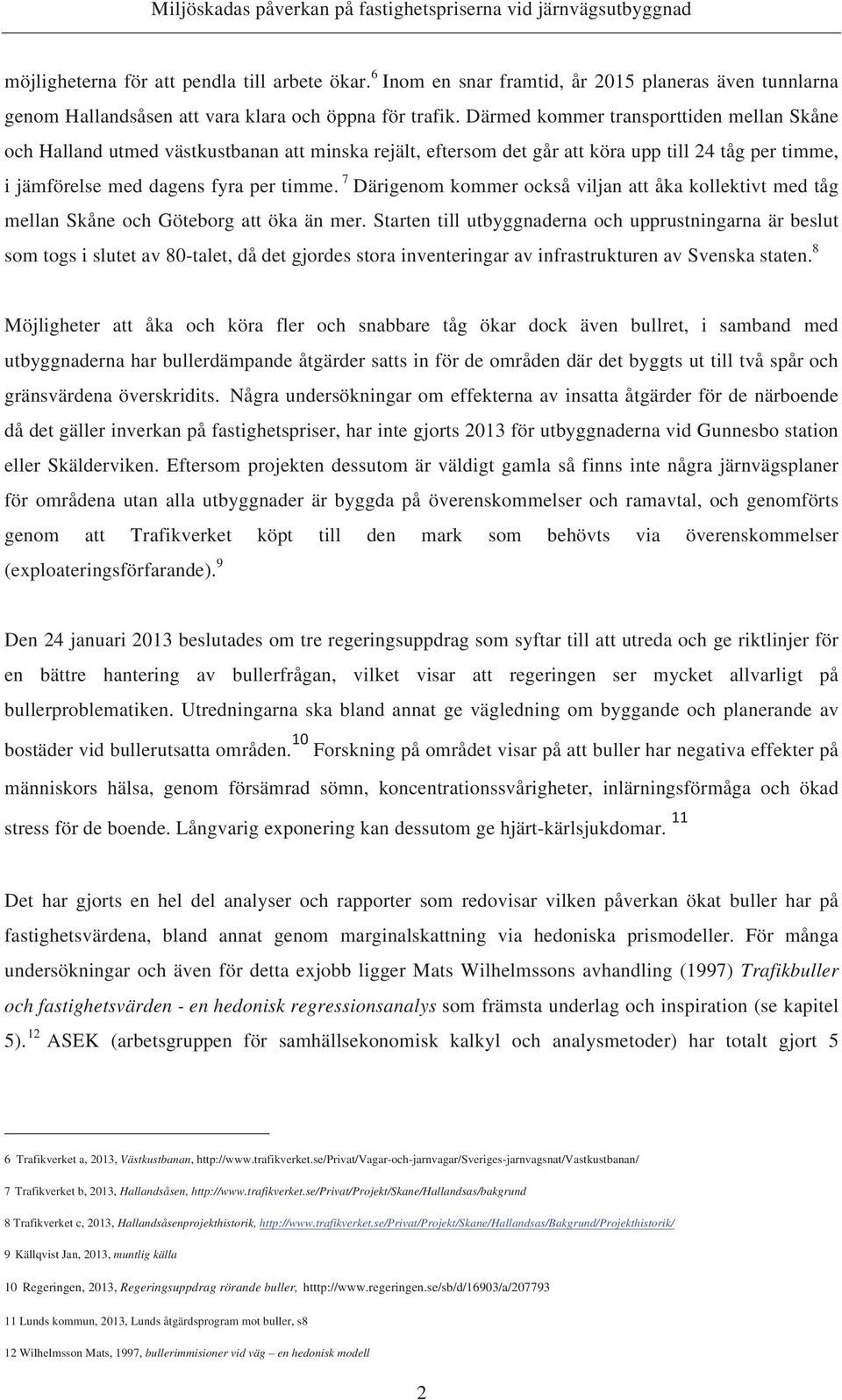 7 Därigenom kommer också viljan att åka kollektivt med tåg mellan Skåne och Göteborg att öka än mer.