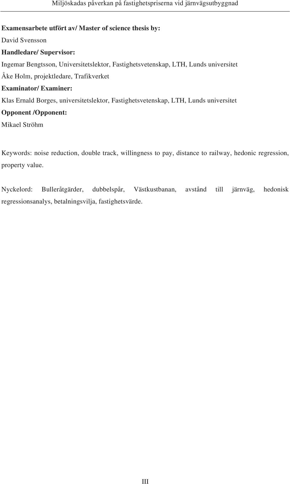 Lunds universitet Opponent /Opponent: Mikael Ströhm Keywords: noise reduction, double track, willingness to pay, distance to railway, hedonic regression,