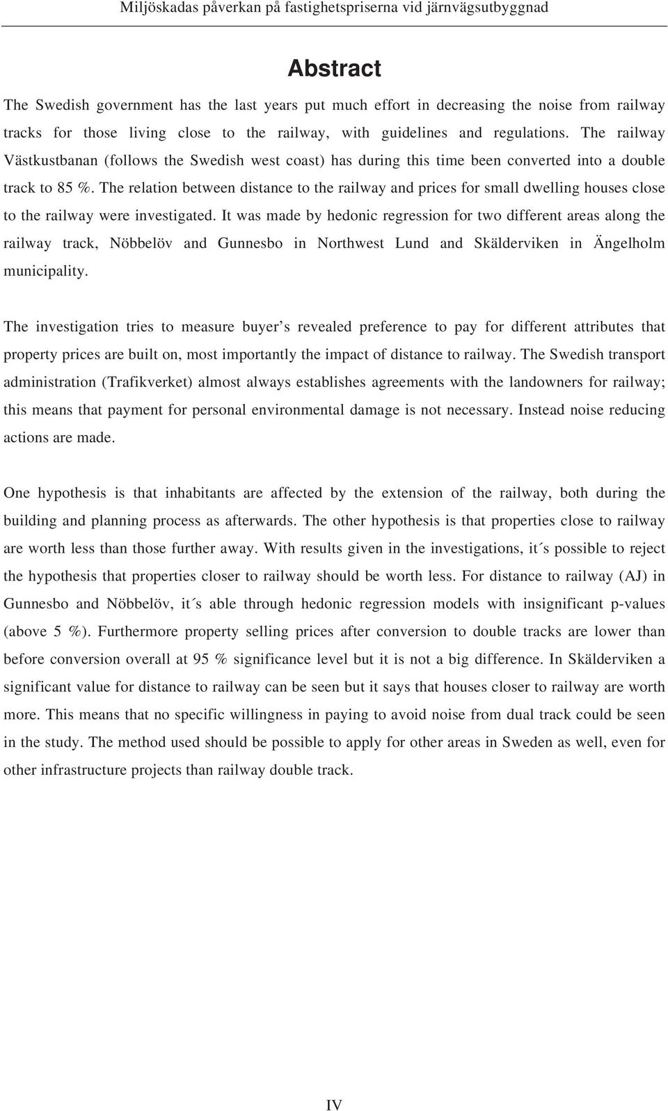 The relation between distance to the railway and prices for small dwelling houses close to the railway were investigated.