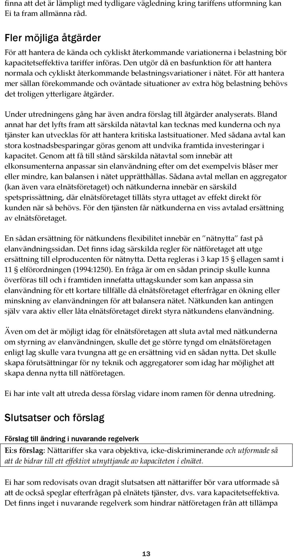 Den utgör då en basfunktion för att hantera normala och cykliskt återkommande belastningsvariationer i nätet.