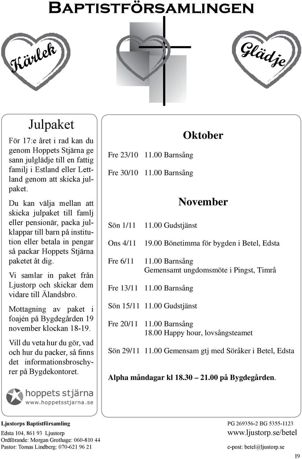 Vi samlar in paket från Ljustorp och skickar dem vidare till Älandsbro. Mottagning av paket i foajén på Bygdegården 19 november klockan 18-19.