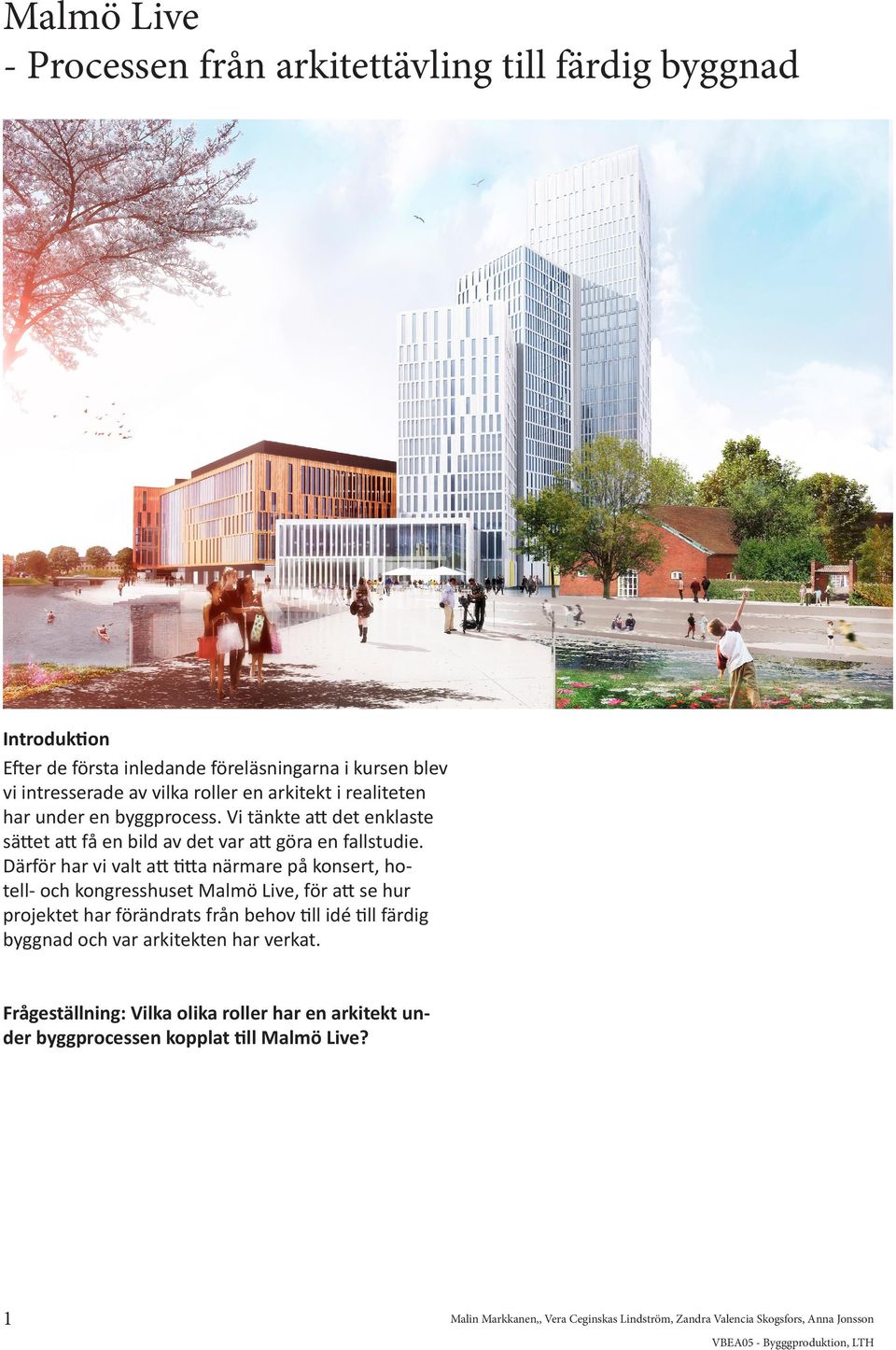 Därför har vi valt att titta närmare på konsert, hotell- och kongresshuset Malmö Live, för att se hur projektet har förändrats från behov till idé till färdig byggnad