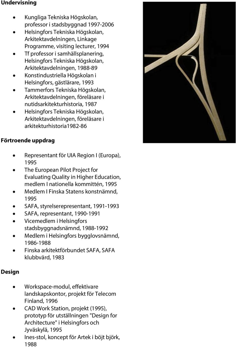 arkitekturhistoria1982-86 Förtroende uppdrag Design Representant för UIA Region I (Europa), 1995 The European Pilot Project for Evaluating Quality in Higher Education, medlem I nationella kommittén,