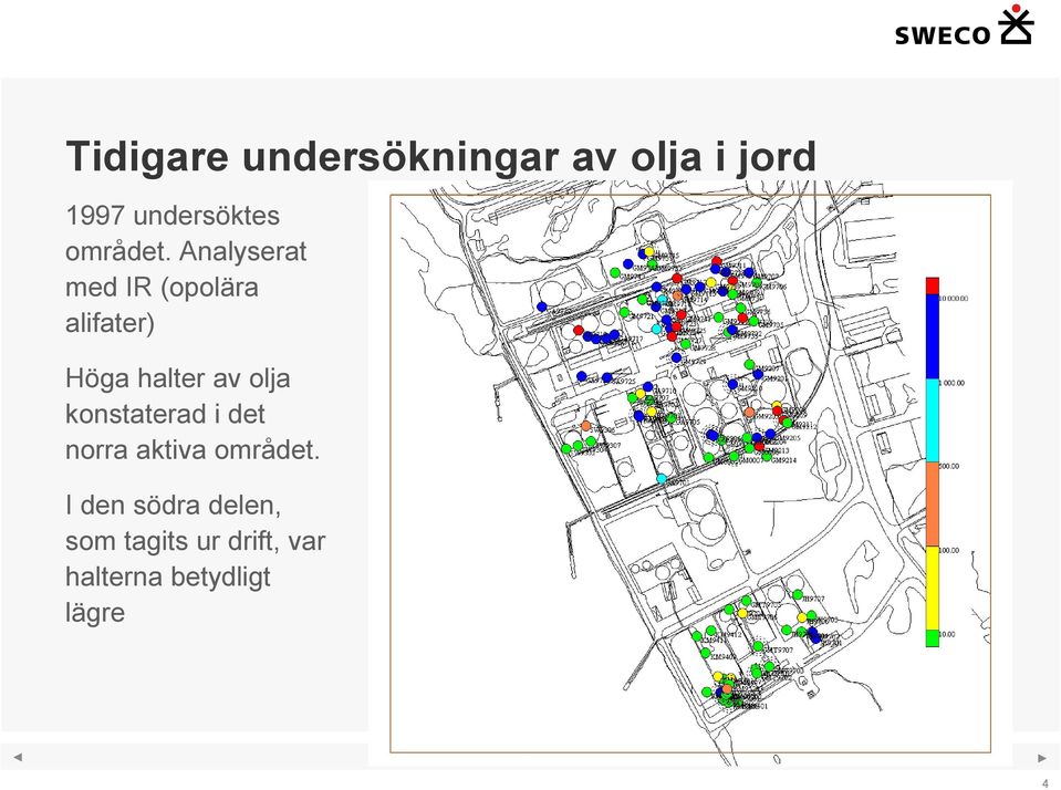 Analyserat med IR (opolära alifater) Höga halter av olja