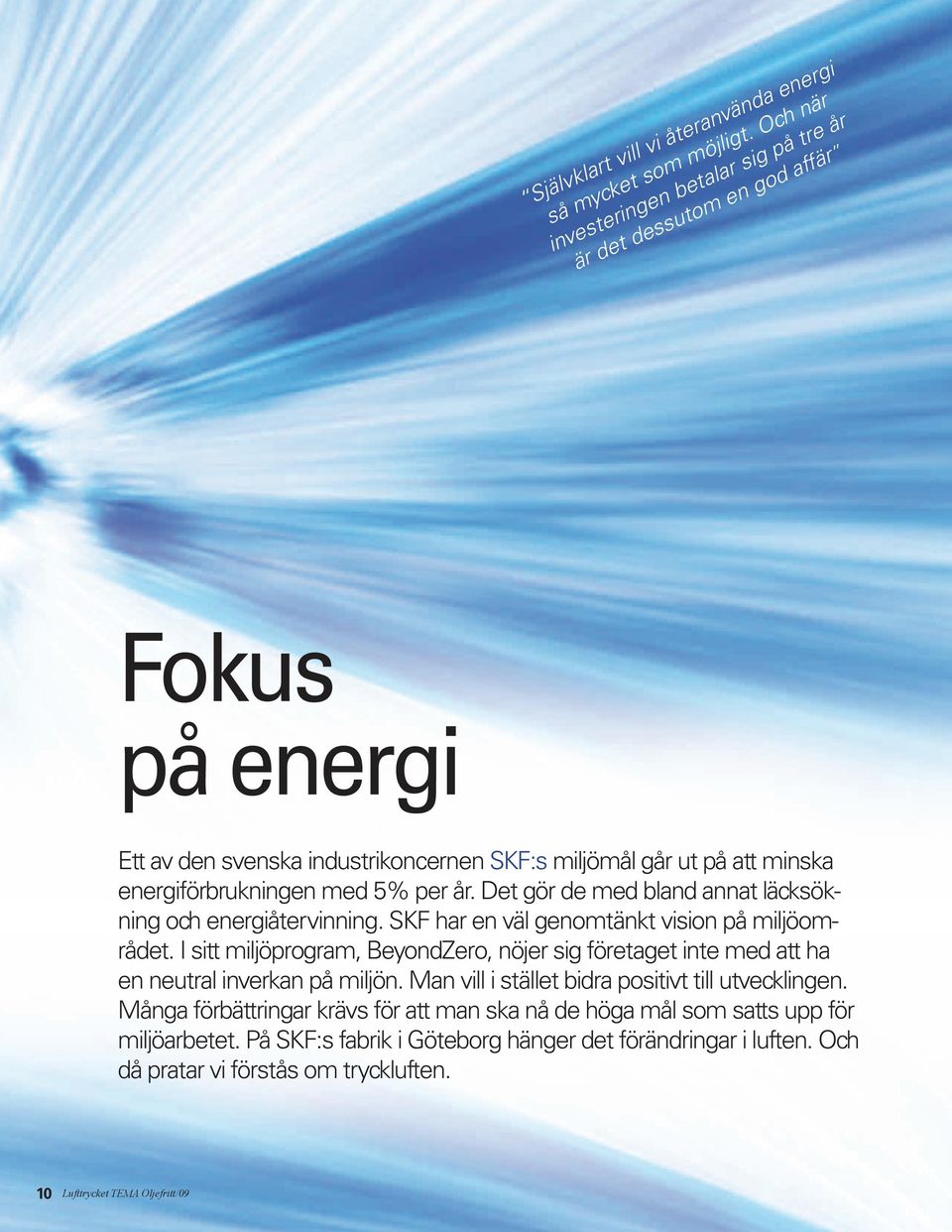 5% per år. Det gör de med bland annat läcksökning och energiåtervinning. SKF har en väl genomtänkt vision på miljöområdet.