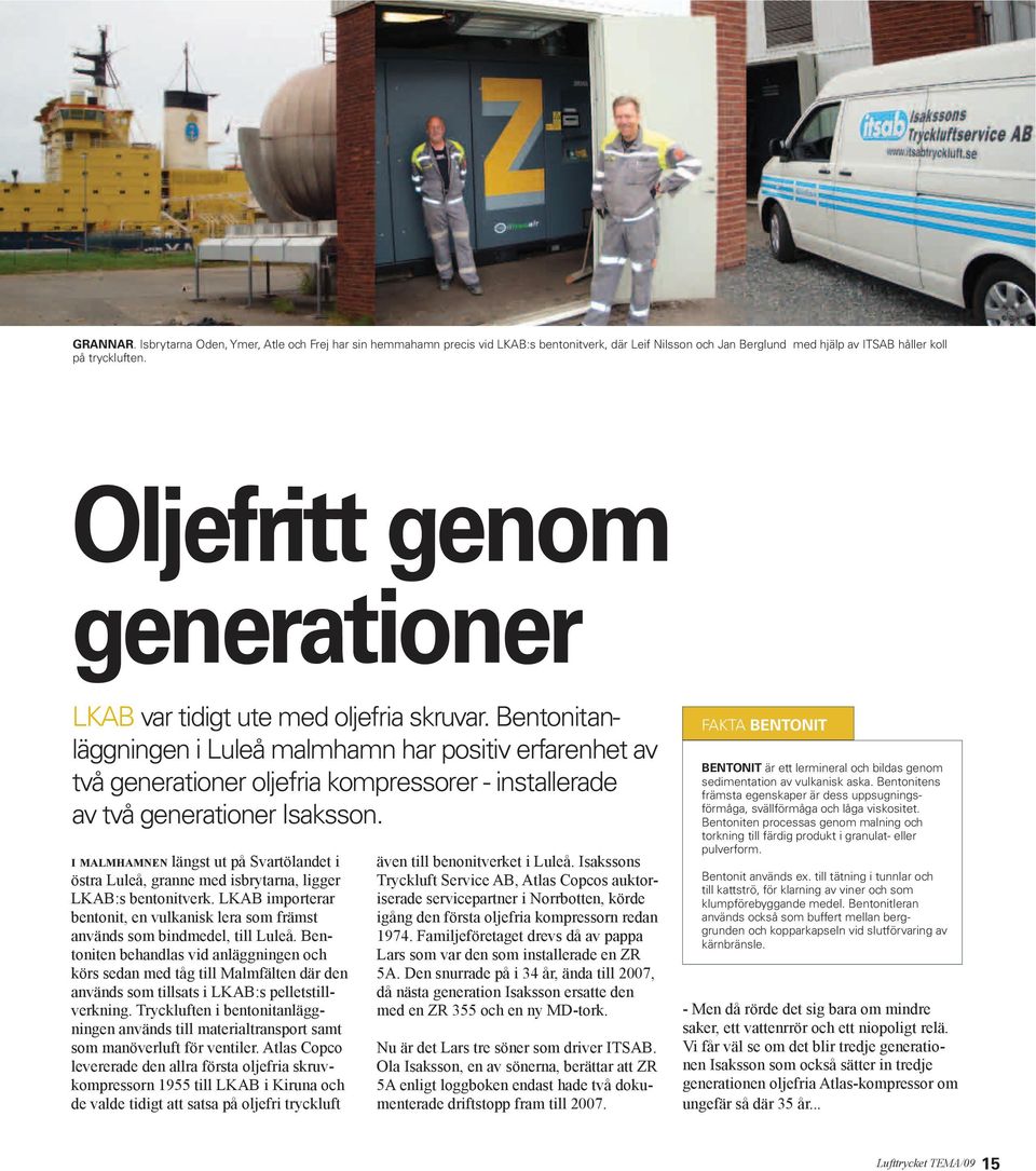 Bentonitanläggningen i Luleå malmhamn har positiv erfarenhet av två generationer oljefria kompressorer - installerade av två generationer Isaksson.