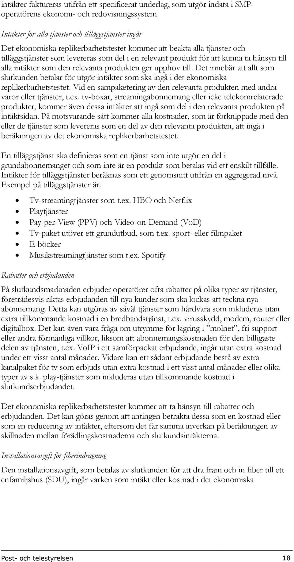 kunna ta hänsyn till alla intäkter som den relevanta produkten ger upphov till. Det innebär att allt som slutkunden betalar för utgör intäkter som ska ingå i det ekonomiska replikerbarhetstestet.