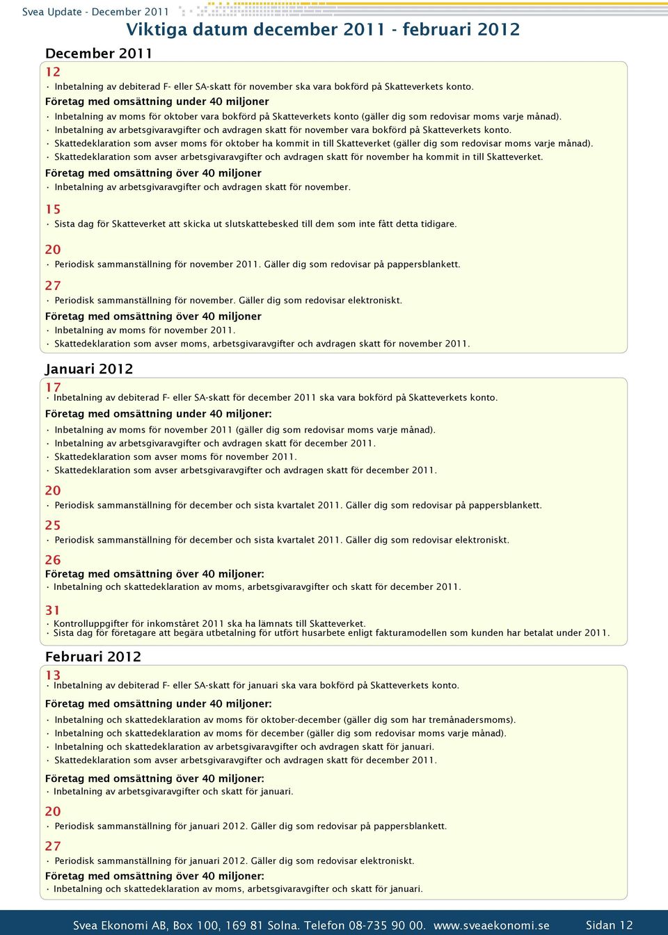 Inbetalning av arbetsgivaravgifter och avdragen skatt för november vara bokförd på Skatteverkets konto.