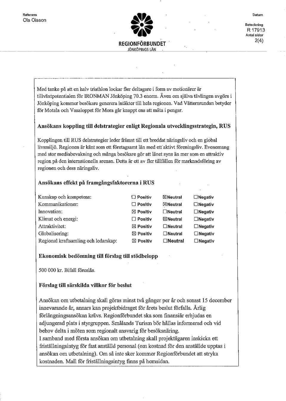 Ansökans kopping ti destrategier enigt Regionaa utveckingsstrategin, RUS Koppingen ti RUS destrategier eder främst ti ett breddat näringsiv och en goba ivsmijö.