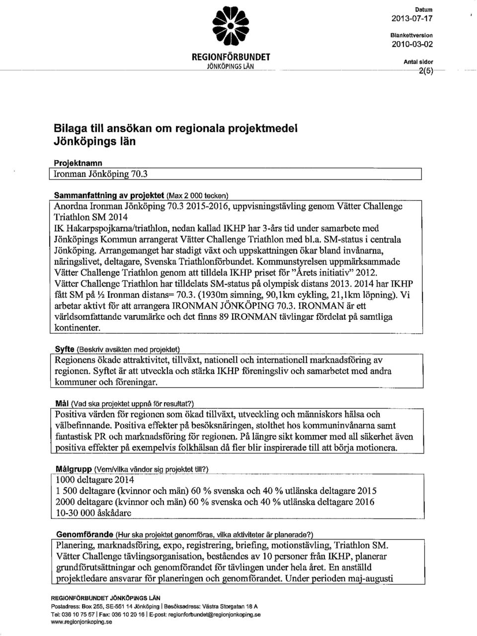 3 2015-2016, uppvisningstäving genom Vätter Chaenge Triathon SM 2014 IK Hakarpspojkarnatriathon, nedan kaad IKHP har 3-års tid under samarbete med Jönköpings Kommun arrangerat Vätter Chaenge Triathon