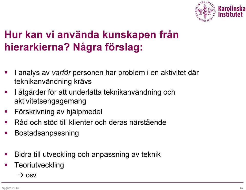 I åtgärder för att underlätta teknikanvändning och aktivitetsengagemang Förskrivning av