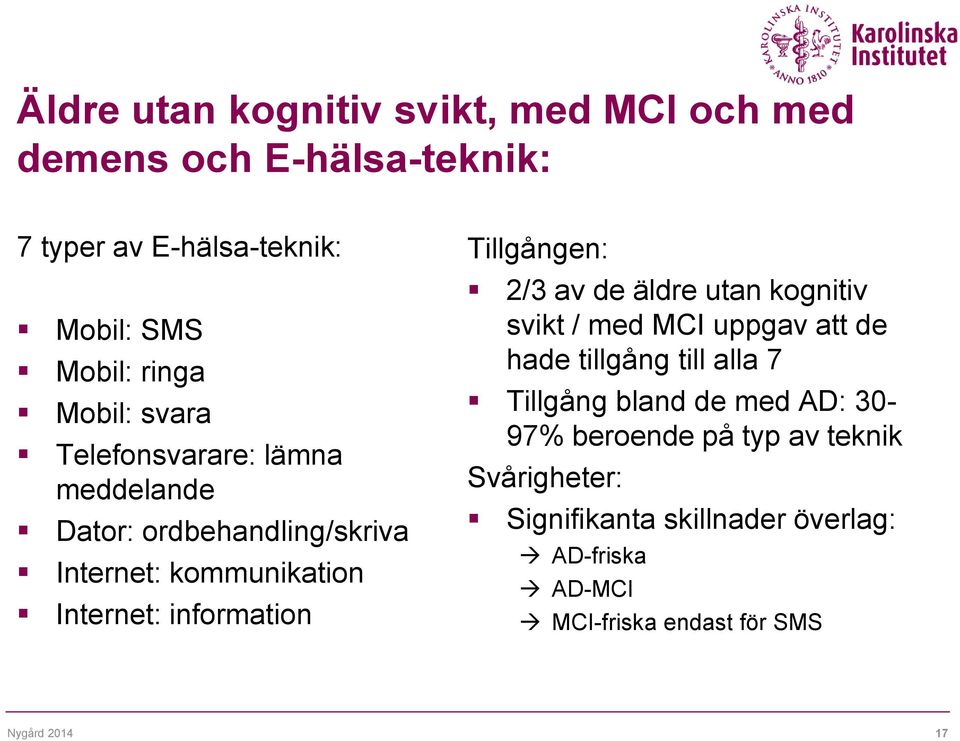 Tillgången: 2/3 av de äldre utan kognitiv svikt / med MCI uppgav att de hade tillgång till alla 7 Tillgång bland de med AD: