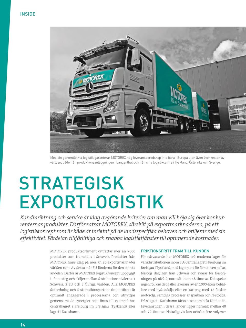 Därför satsar MOTOREX, särskilt på exportmarknaderna, på ett logistikkoncept som är både är inriktat på de landsspecifika behoven och briljerar med sin effektivitet.