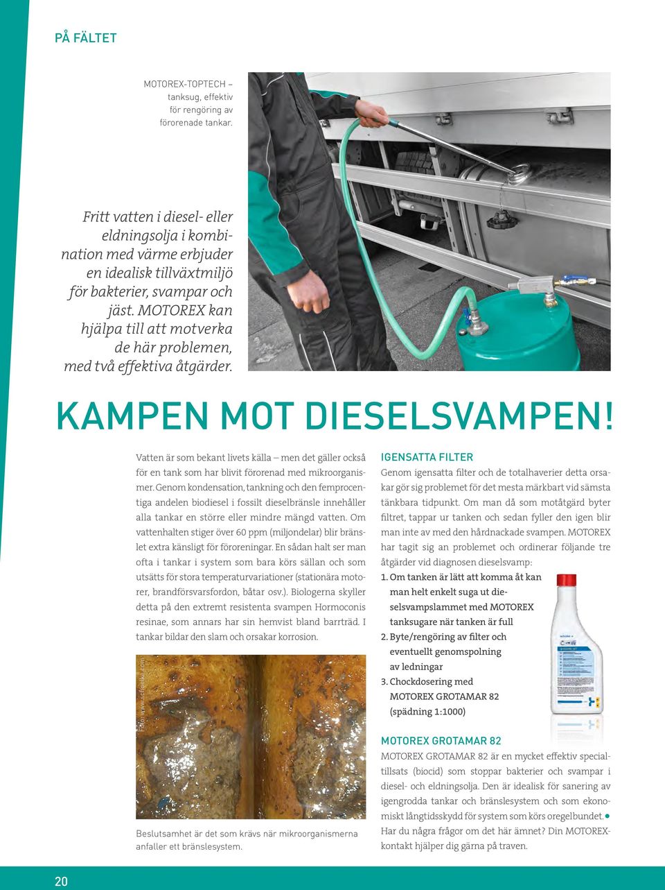 MOTOREX kan hjälpa till att motverka de här problemen, med två effektiva åtgärder. KAMPEN MOT DIESELSVAMPEN!