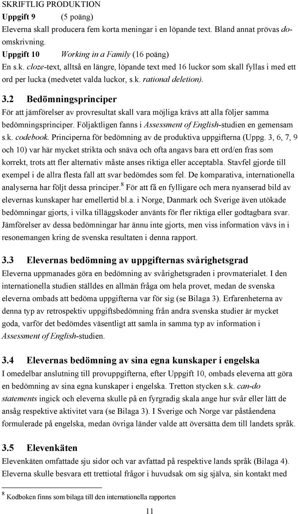 Följaktligen fanns i Assessment of English-studien en gemensam s.k. codebook. Principerna för bedömning av de produktiva uppgifterna (Uppg.