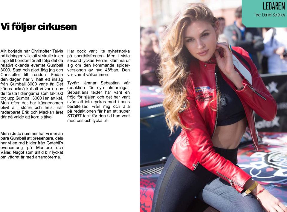 Det känns också kul att vi var en av de första tidningarna som faktiskt tog upp Gumball 3000 i en artikel.