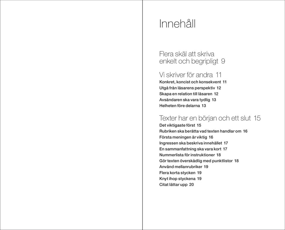 ska berätta vad texten handlar om 16 Första meningen är viktig 16 Ingressen ska beskriva innehållet 17 En sammanfattning ska vara kort 17 Nummerlista