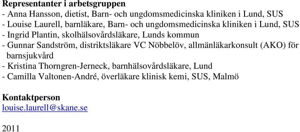 Sandström, distriktsläkare VC Nöbbelöv, allmänläkarkonsult (AKO) för barnsjukvård - Kristina Thorngren-Jerneck,