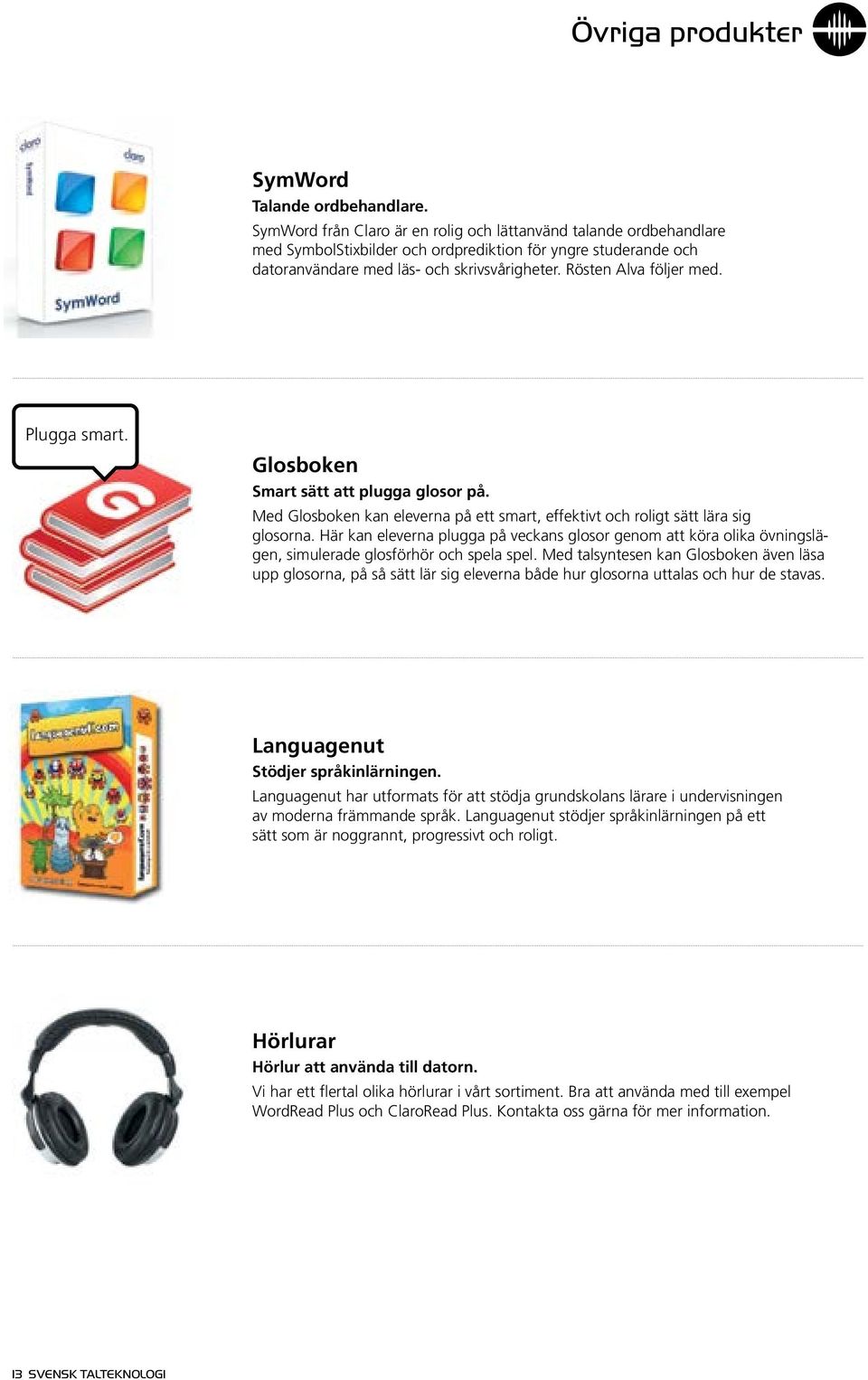 Rösten Alva följer med. Plugga smart. Glosboken Smart sätt att plugga glosor på. Med Glosboken kan eleverna på ett smart, effektivt och roligt sätt lära sig glosorna.