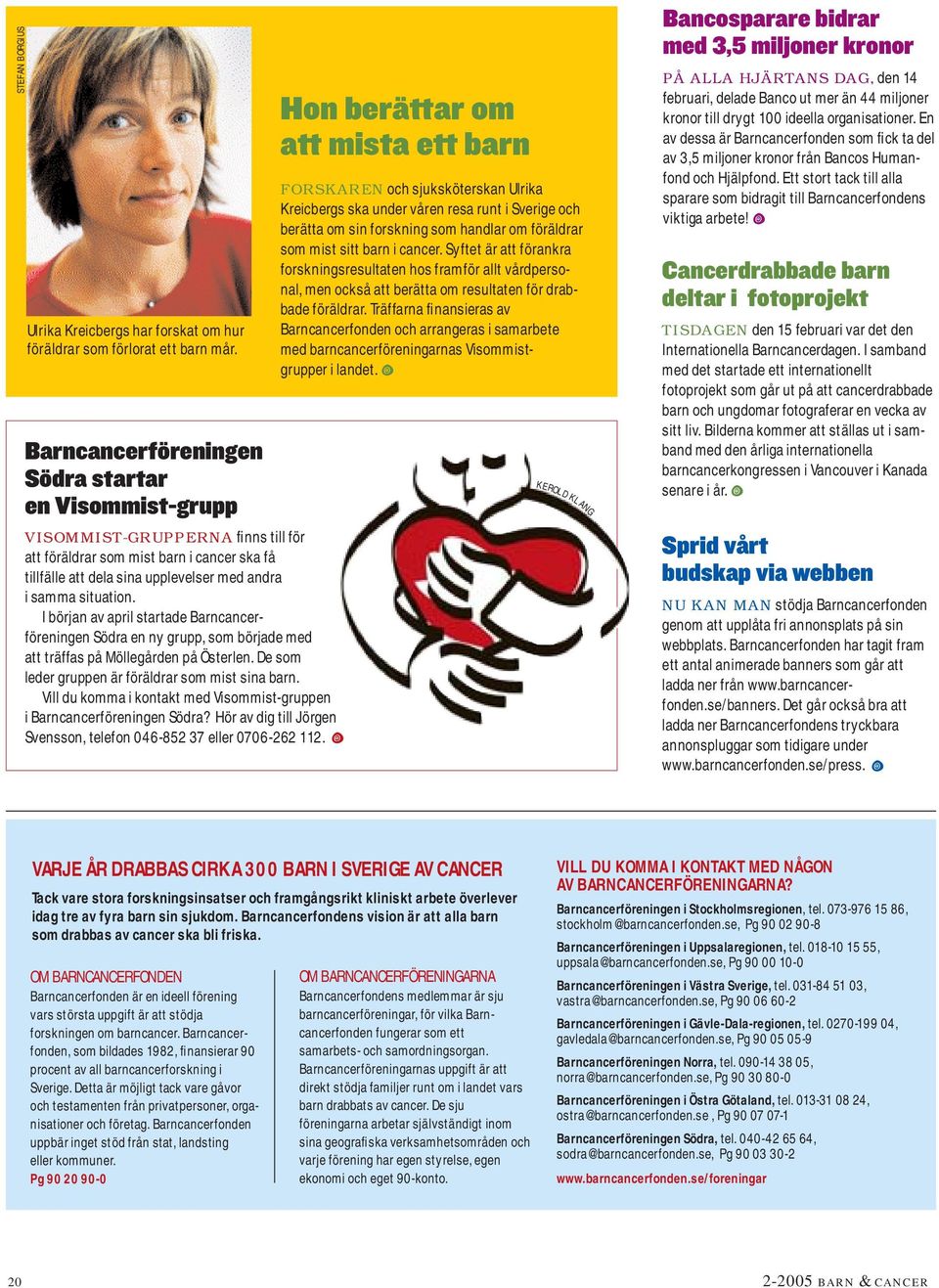 I början av april startade Barncancerföreningen Södra en ny grupp, som började med att träffas på Möllegården på Österlen. De som leder gruppen är föräldrar som mist sina barn.