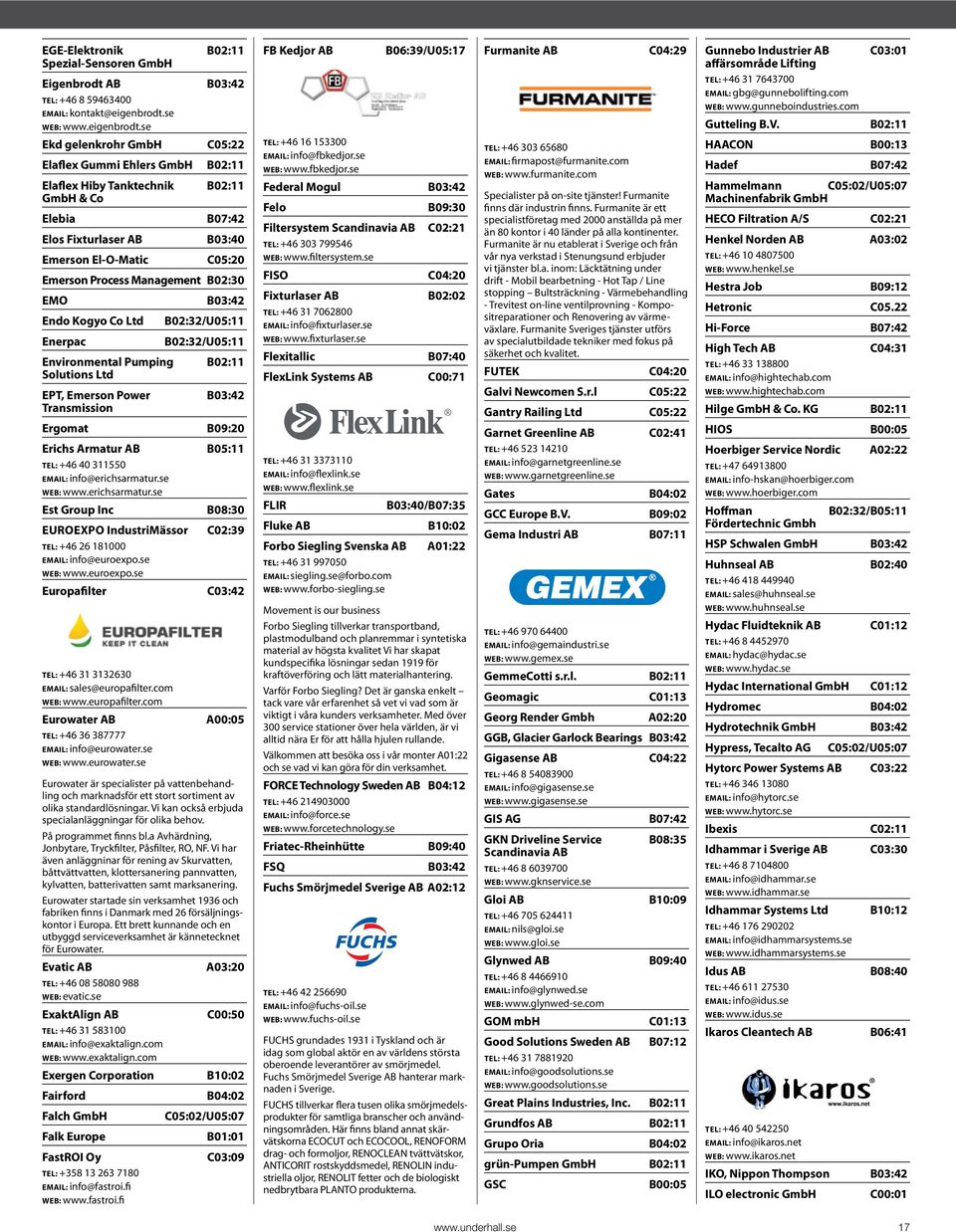 se Ekd gelenkrohr GmbH C05:22 Elaflex Gummi Ehlers GmbH B02:11 Elaflex Hiby Tanktechnik B02:11 GmbH & Co Elebia B07:42 Elos Fixturlaser AB B03:40 Emerson El-O-Matic C05:20 Emerson Process Management