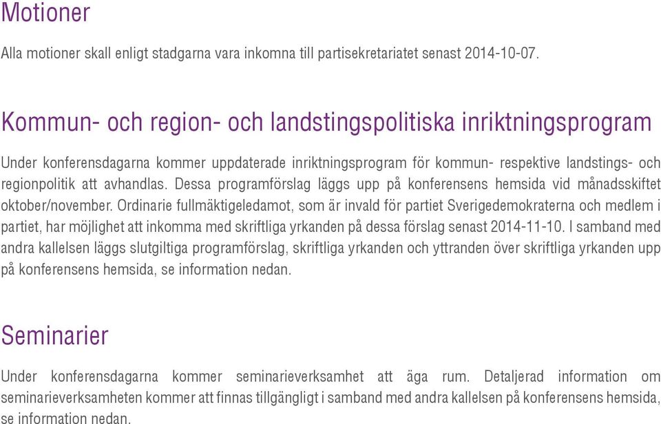 Dessa programförslag läggs upp på konferensens hemsida vid månadsskiftet oktober/november.