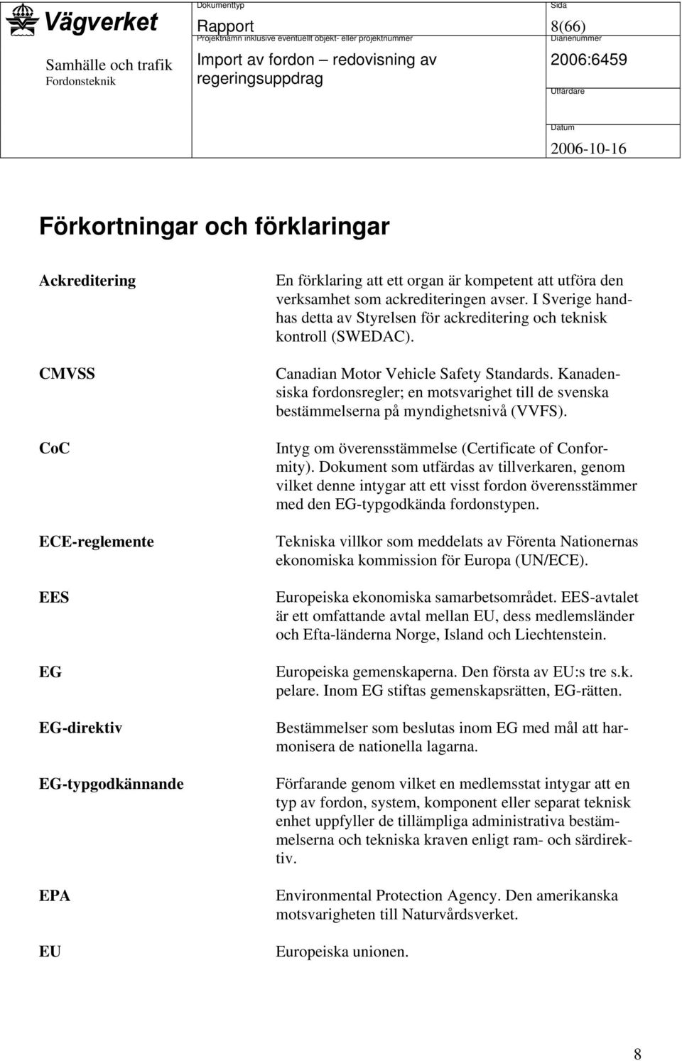 Kanadensiska fordonsregler; en motsvarighet till de svenska bestämmelserna på myndighetsnivå (VVFS). Intyg om överensstämmelse (Certificate of Conformity).