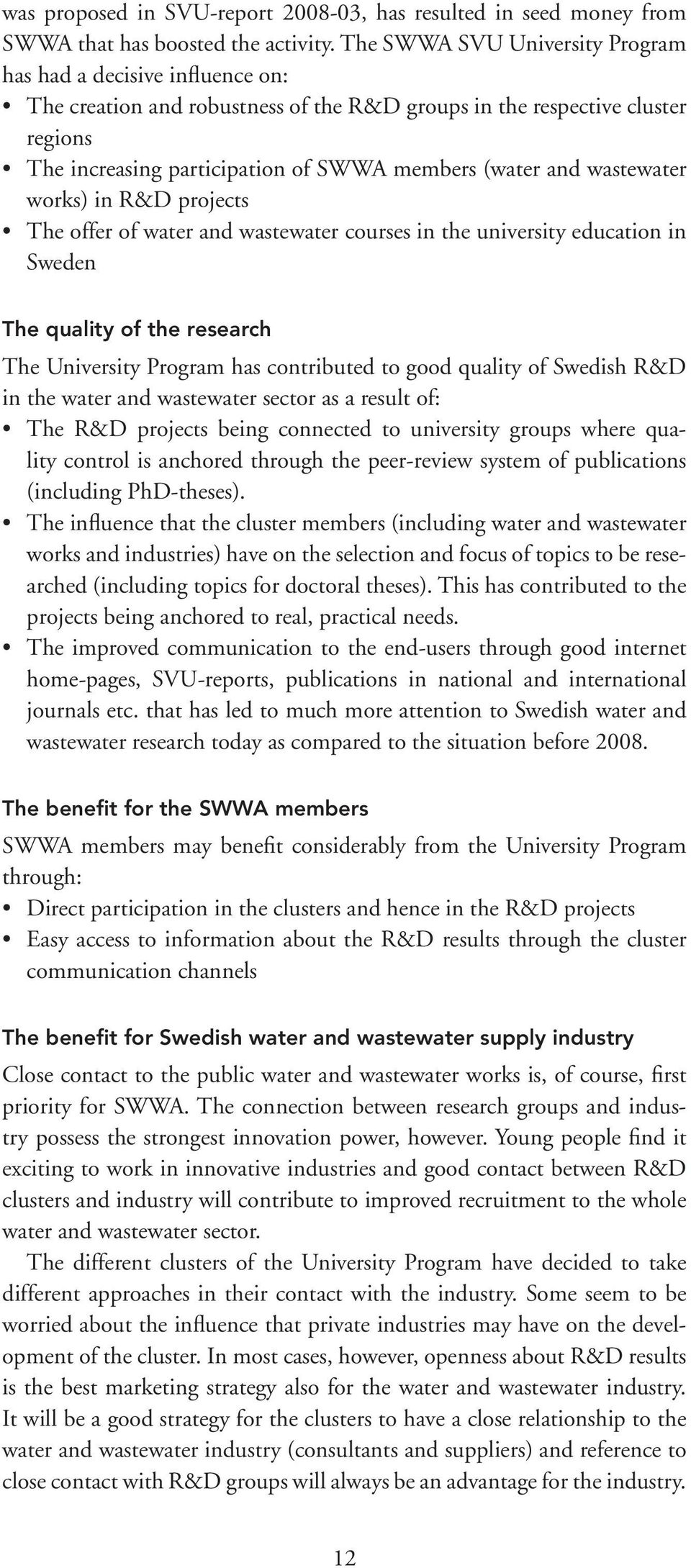 and wastewater works) in R&D projects The offer of water and wastewater courses in the university education in Sweden The quality of the research The University Program has contributed to good