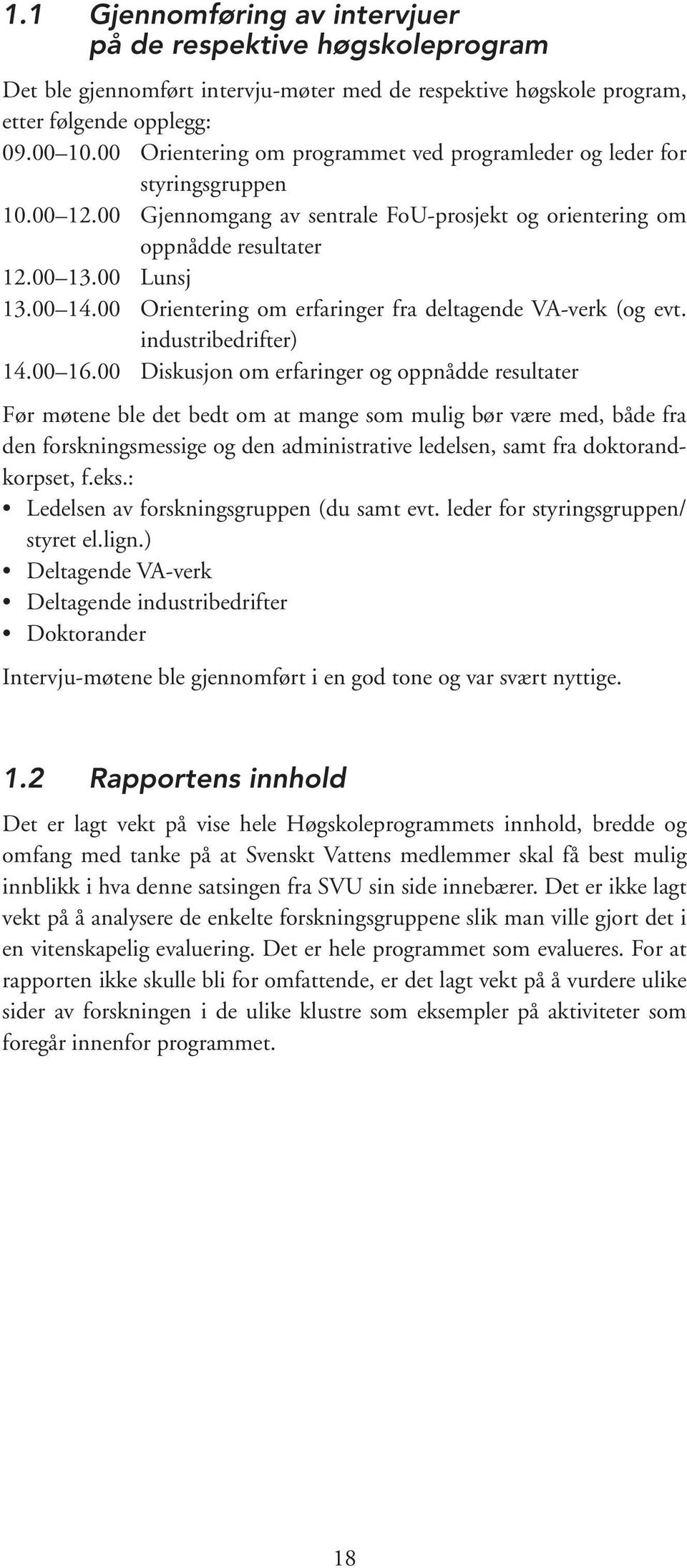 00 Orientering om erfaringer fra deltagende VA-verk (og evt. industribedrifter) 14.00 16.