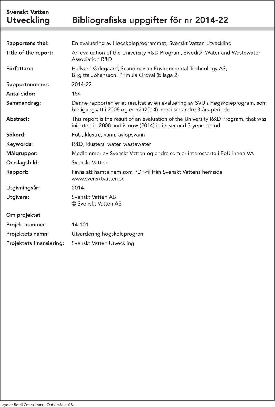 Utveckling An evaluation of the University R&D Program, Swedish Water and Wastewater Association R&D Hallvard Ødegaard, Scandinavian Environmental Technology AS; Birgitta Johansson, Primula Ordval