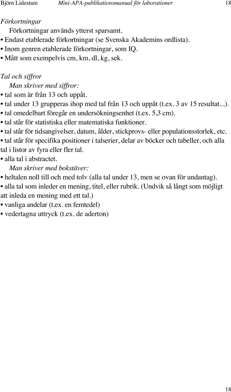 tal under 13 grupperas ihop med tal från 13 och uppåt (t.ex. 3 av 15 resultat...). tal omedelbart föregår en undersökningsenhet (t.ex. 5,3 cm). tal står för statistiska eller matematiska funktioner.