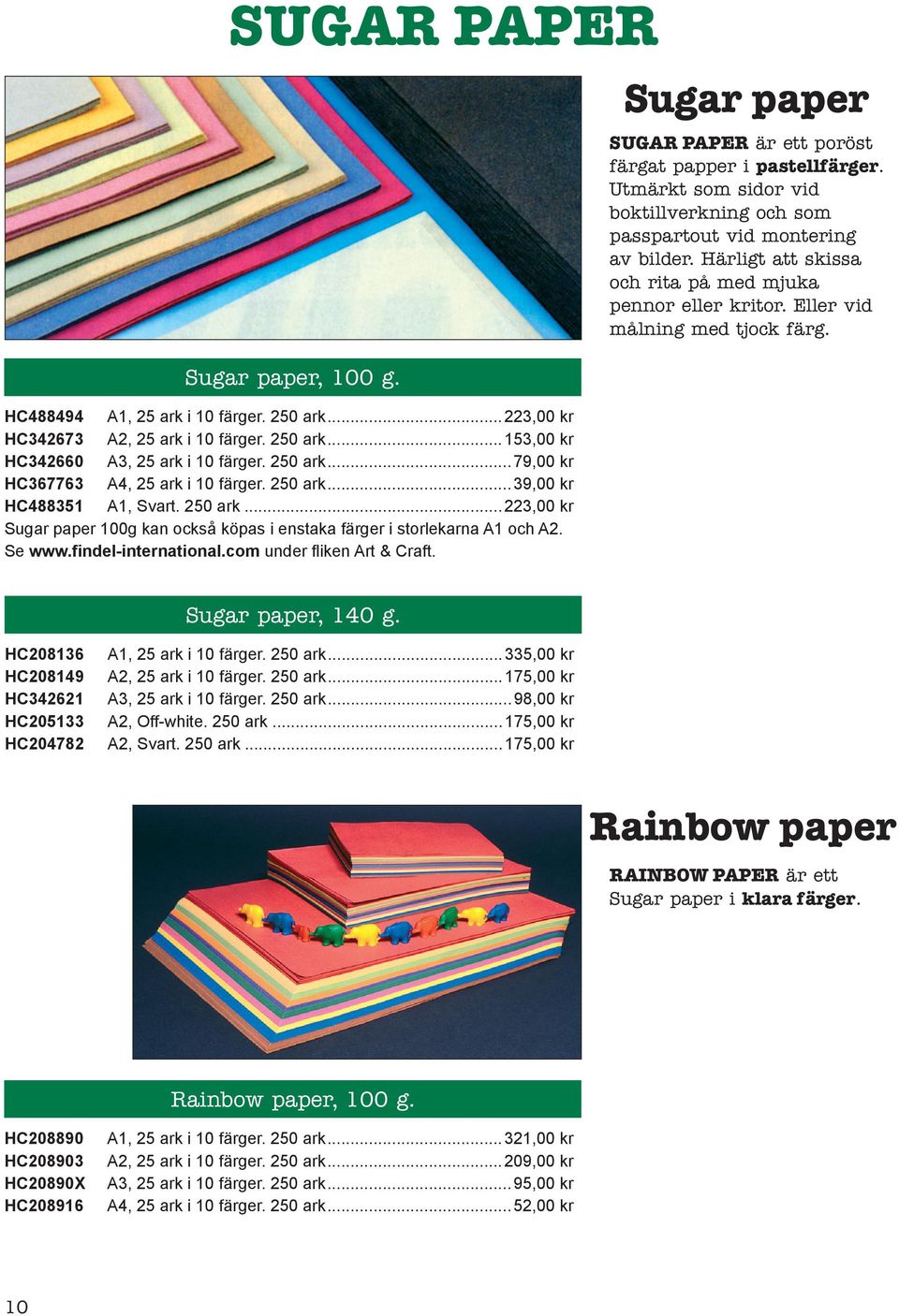 Sugar paper SUGAR PAPER är ett poröst färgat papper i pastellfärger. Utmärkt som sidor vid boktillverkning och som passpartout vid montering av bilder.