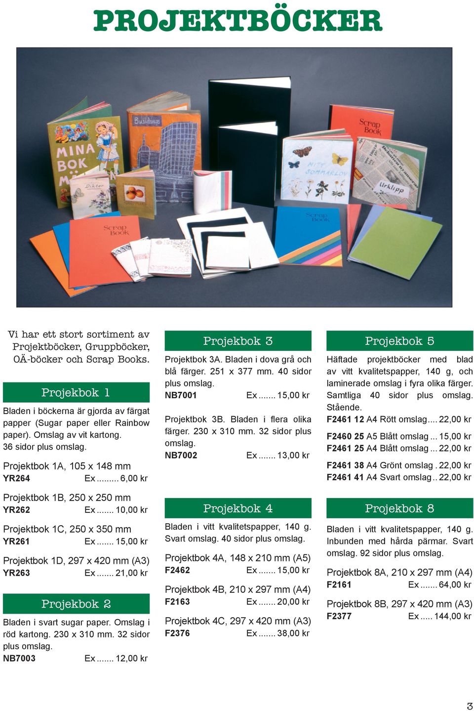 .. 15,00 kr Projektbok 1D, 297 x 420 mm (A3) YR263 Ex... 21,00 kr Projekbok 2 Bladen i svart sugar paper. Omslag i röd kartong. 230 x 310 mm. 32 sidor plus omslag. NB7003 Ex.