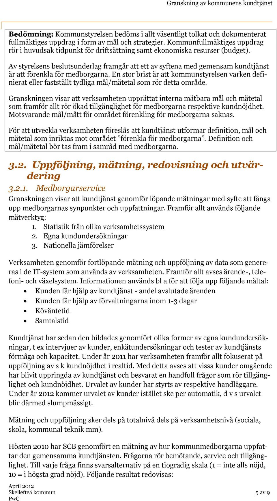 Av styrelsens beslutsunderlag framgår att ett av syftena med gemensam kundtjänst är att förenkla för medborgarna.