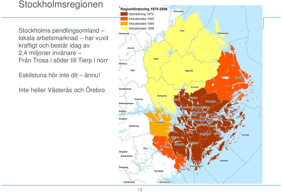 miljoner invånare Från Trosa i söder till Tierp i norr