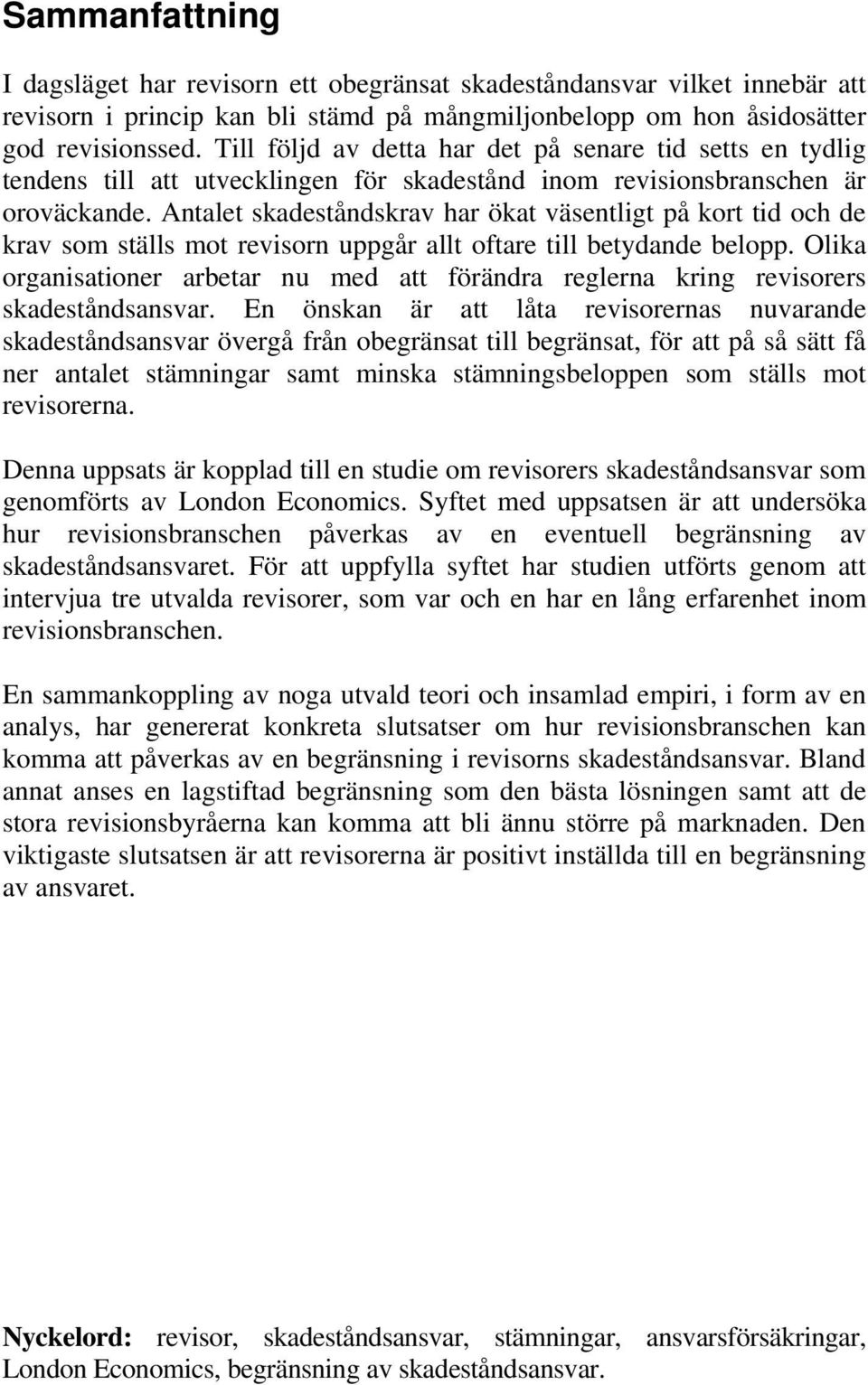 Antalet skadeståndskrav har ökat väsentligt på kort tid och de krav som ställs mot revisorn uppgår allt oftare till betydande belopp.