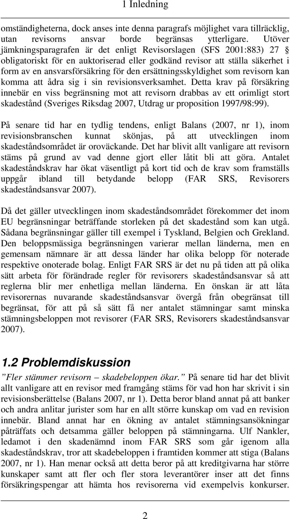 ersättningsskyldighet som revisorn kan komma att ådra sig i sin revisionsverksamhet.