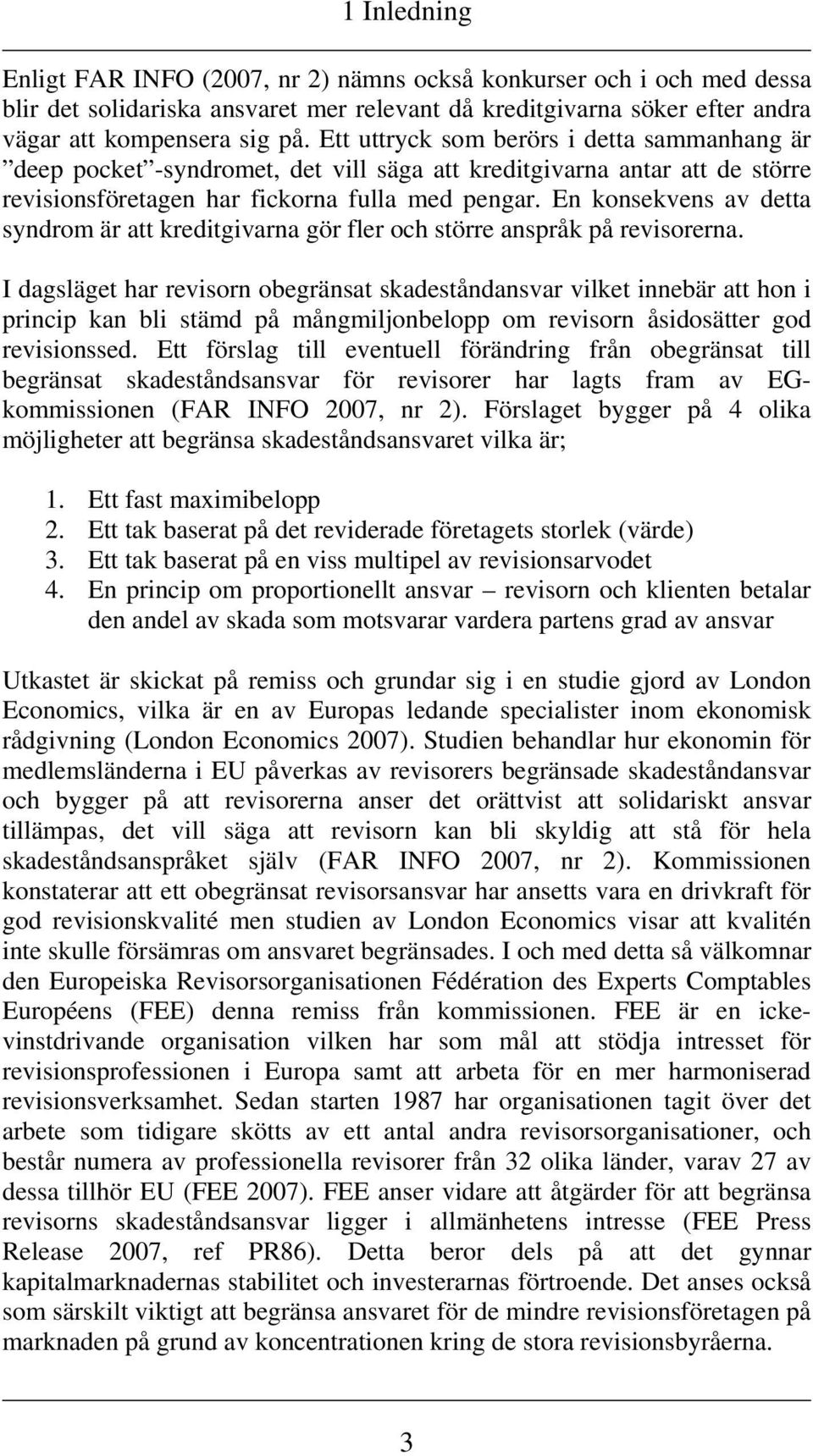 En konsekvens av detta syndrom är att kreditgivarna gör fler och större anspråk på revisorerna.