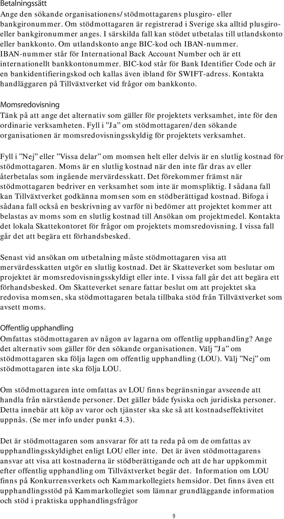 IBAN-nummer står för International Back Account Number och är ett internationellt bankkontonummer.