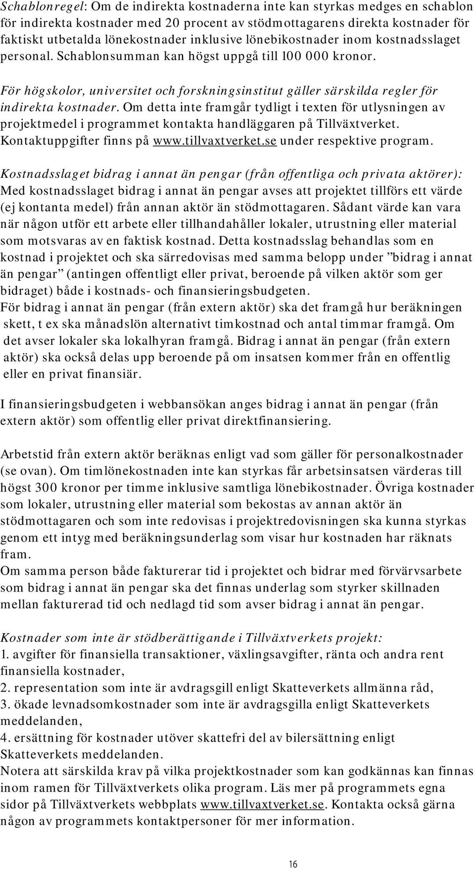 För högskolor, universitet och forskningsinstitut gäller särskilda regler för indirekta kostnader.